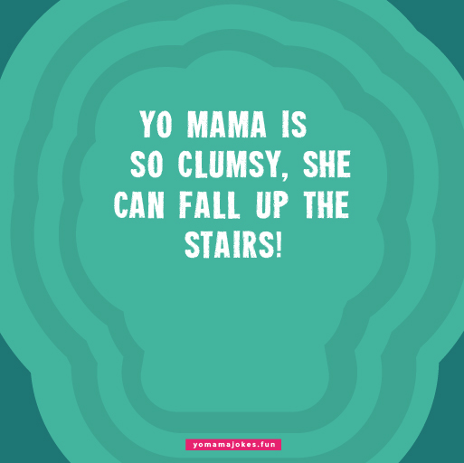 Cute Yo Mama So Clumsy Jokes-04