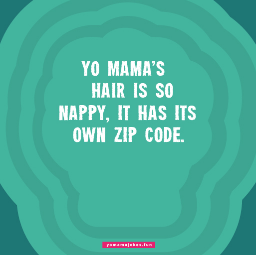 Cute Yo Mama's Hair Is So Nappy Jokes