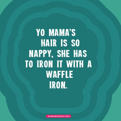 Funny Yo Mama's Hair Is So Nappy Jokes