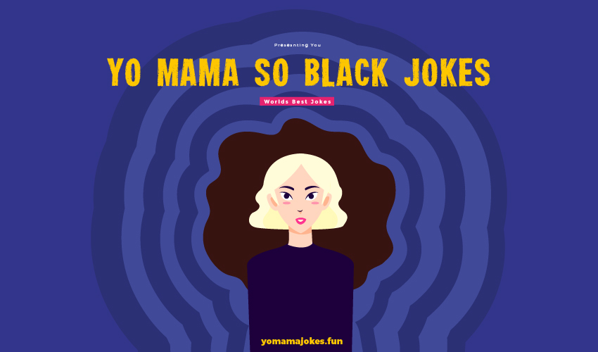 Yo Mama So Black Jokes