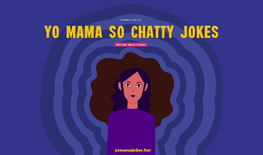 Yo Mama So Chatty Jokes