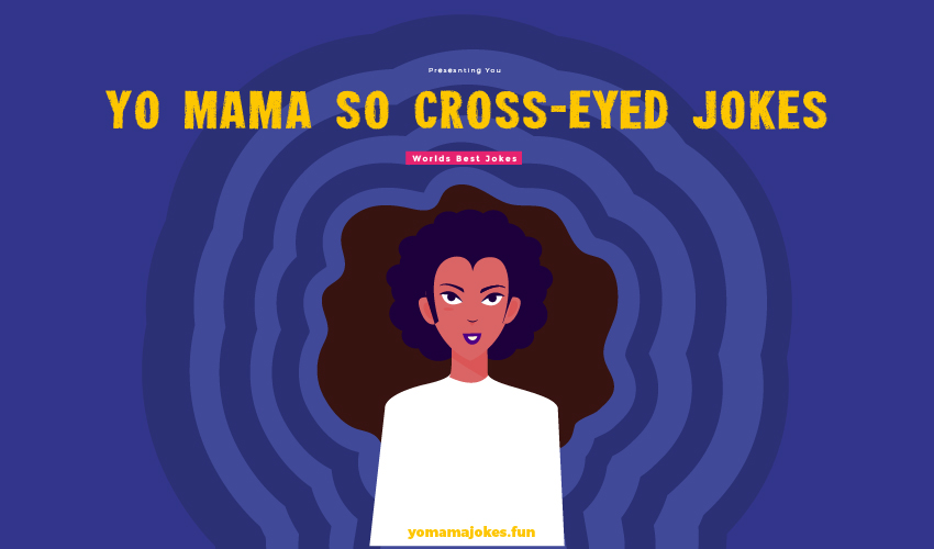 Yo Mama So Cross-Eyed Jokes