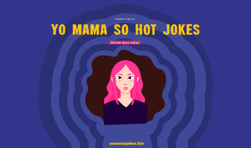 Yo Mama So Hot Jokes