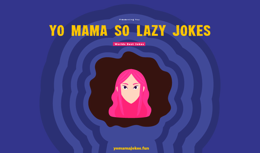 Yo Mama So Lazy Jokes