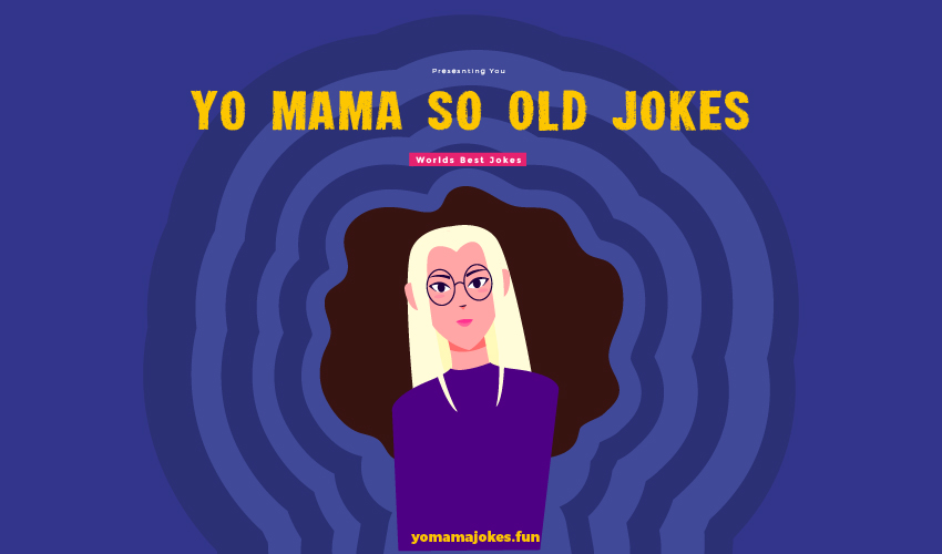 Yo Mama So Old Jokes