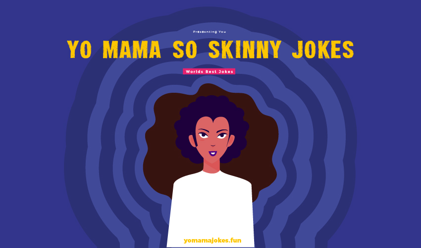 Yo Mama So Skinny Jokes