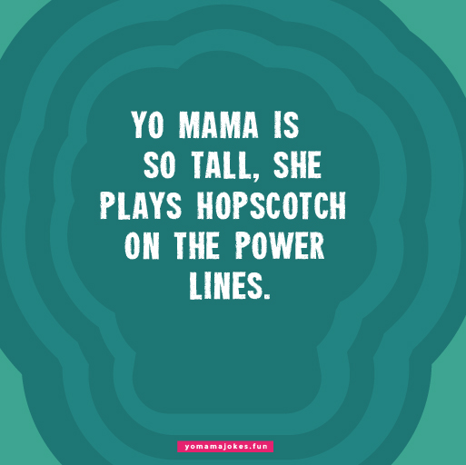 Yo Mama So Tall, she can high-five King Kong
