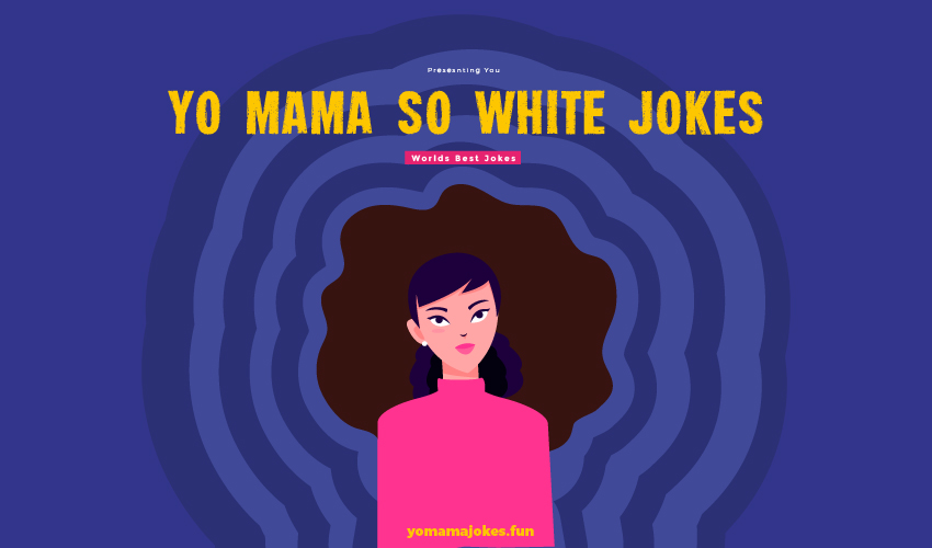 Yo Mama So White Jokes