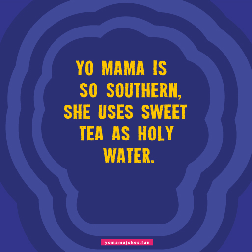 Yo Mama is so Southern, she can line dance like nobody's business
