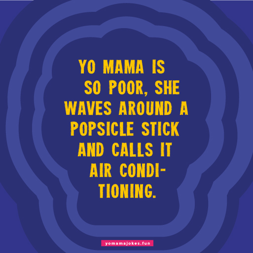 Yo Mama so poor, she uses a straw as a curtain rod